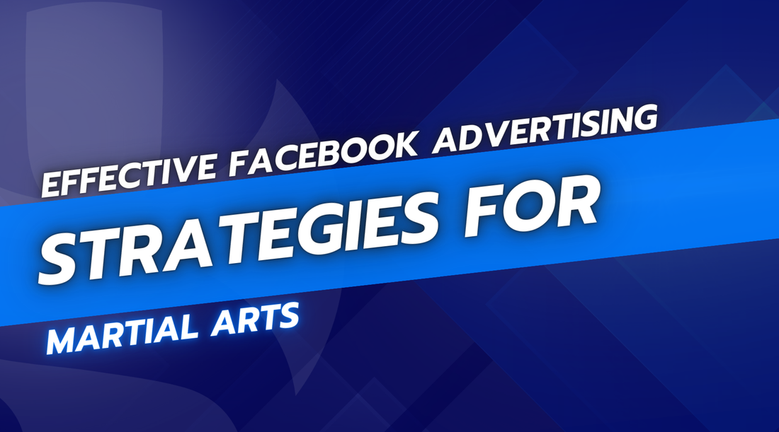 Effective Facebook Advertising Strategies for Martial Arts