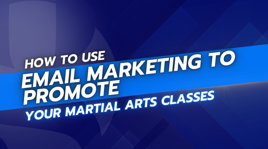 How to Use Email Marketing to Promote Your Martial Arts Classes