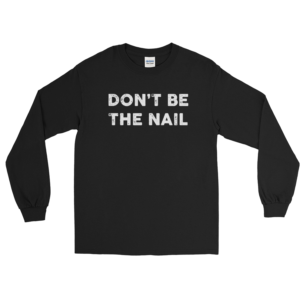 Hammer 'Don't Be The Nail' Men's Long Tee