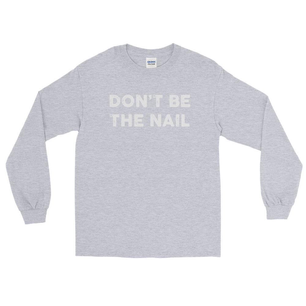 Hammer 'Don't Be The Nail' Men's Long Tee