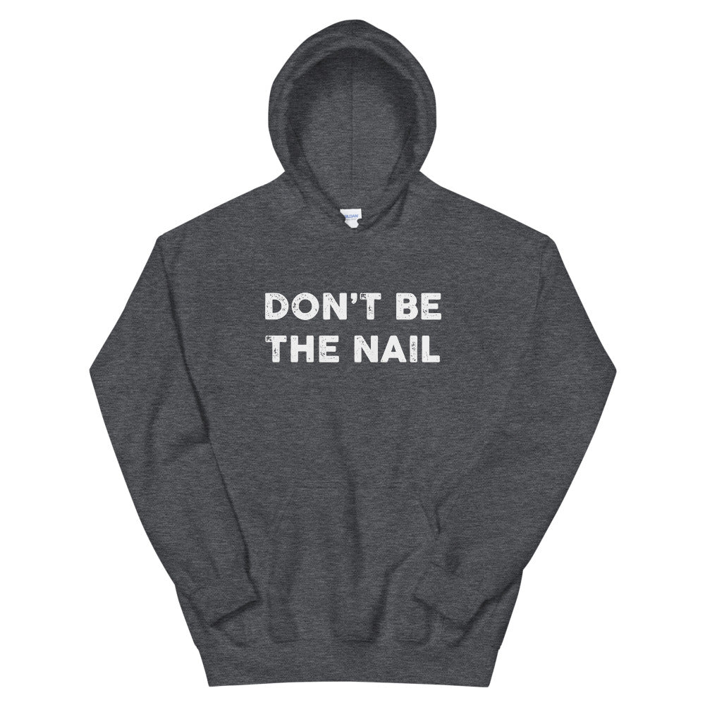 Hammer 'Don't Be The Nail' Hoodie