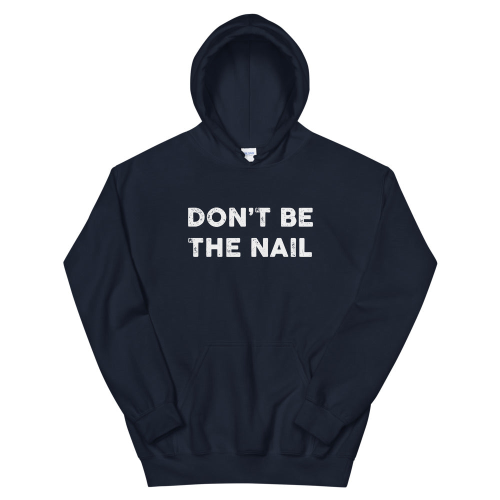 Hammer 'Don't Be The Nail' Hoodie