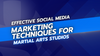 Effective Social Media Marketing Techniques for Martial Arts Studios