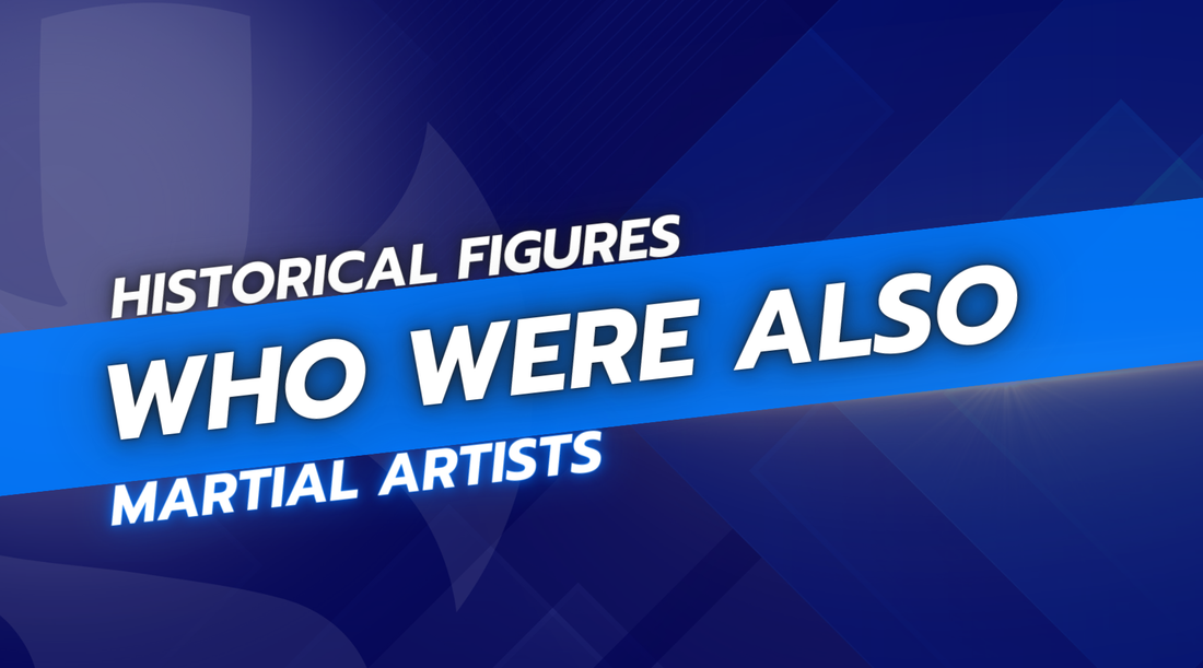 Historical Figures Who Were Also Martial Artists