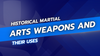 Historical Martial Arts Weapons and Their Uses