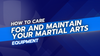 How to Care for and Maintain Your Martial Arts Equipment