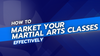 How to Market Your Martial Arts Classes Effectively