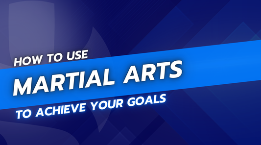 How to Use Martial Arts to Achieve Your Goals