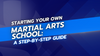 Starting Your Own Martial Arts School: A Step-by-Step Guide
