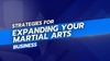 Strategies for Expanding Your Martial Arts Business