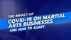 The Impact of COVID-19 on Martial Arts Businesses and How to Adapt