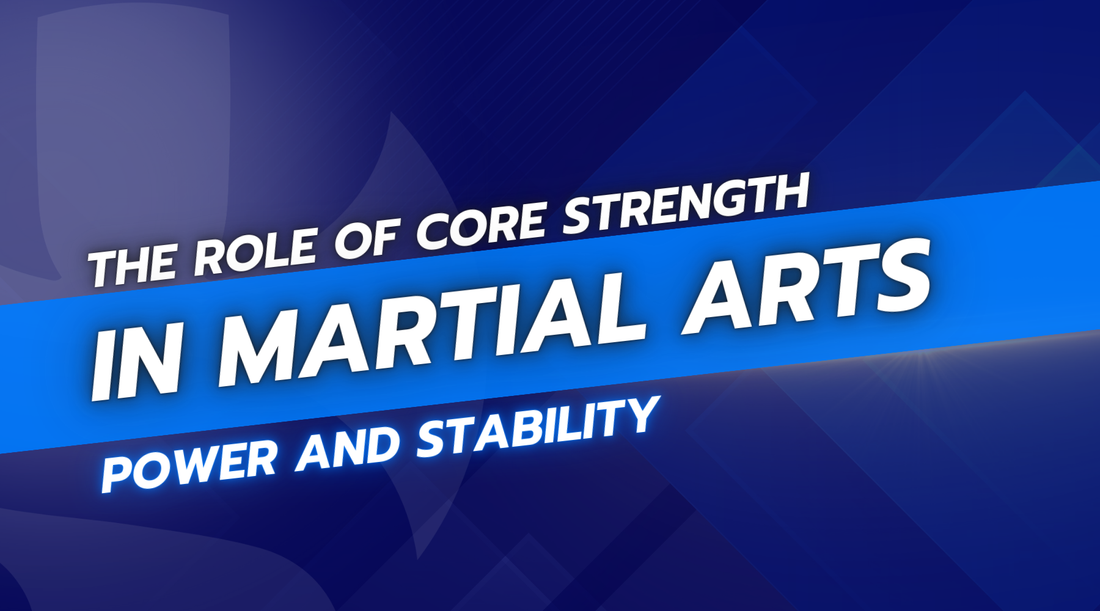 The Role of Core Strength in Martial Arts Power and Stability