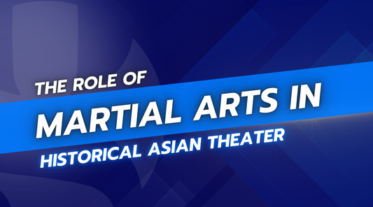 The Role of Martial Arts in Historical Asian Theater